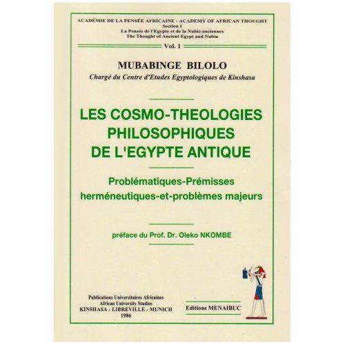 Les cosmo-théologies philosophiques de l’Egypte Antique. Problématiques-Local  Majeurs hermeneutiques-et-Problemes vol1